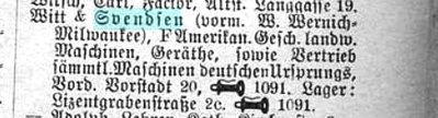 Witt &amp; Svendsen <br />(vormals W. Wernich, Milwaukee)<br />F Amerikanische Gesch. Landw. Maschinen, Geräte, <br />sowie Vertrieb sämtlicher Maschinen deutschen Ursprungs.<br />Vordere Vorstadt 20, Telefon 1091<br />Lager: Lizentgrabenstr. 2c<br />Aus Königserger Adressbuch 1901